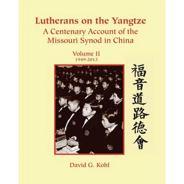 Lutherans on Yangtze: Volume II 1949-2013