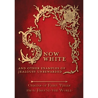 Snow White - And other Examples of Jealousy Unrewarded (Origins of Fairy Tales from Around the World)
