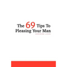 The 69 Tips To Pleasing Your Man