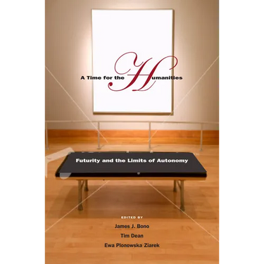 A Time for the Humanities: Futurity and the Limits of Autonomy