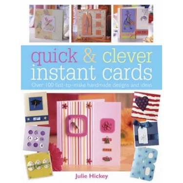 Quick and Clever Instant Cards: Over 65 Time-Saving Designs