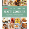 The Complete Slow Cooker: From Appetizers to Desserts - 400 Must-Have Recipes That Cook While You Play (Orwork)