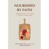 Nourished by Faith: Biblical Perspective on Food, Eating Disorders, and Body Image