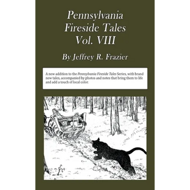 Pennsylvania Fireside Tales Volume VIII: Origins and Foundations of Pennsylvania Mountain Folktales, Legends, and Folklore