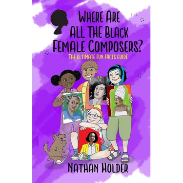 Where Are All The Black Female Composers?: The Ultimate Fun Facts Guide