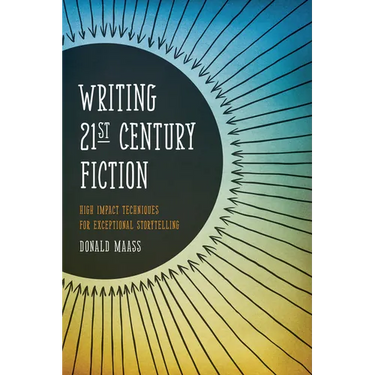 Writing 21st Century Fiction: High Impact Techniques for Exceptional Storytelling