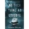 No Such Thing as Goodbye