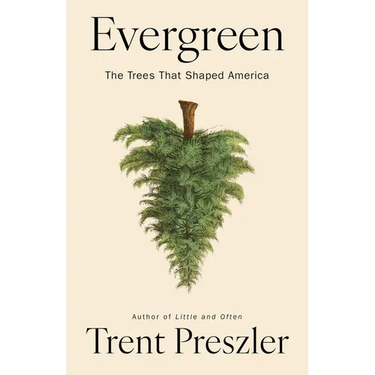 Evergreen: The Trees That Shaped America