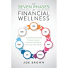 The Seven Phases of Financial Wellness: A Simplified Personal Finance System That Will Transform How You View Money