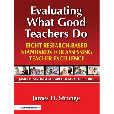 Evaluating What Good Teachers Do: Eight Research-Based Standards for Assessing Teacher Excellence