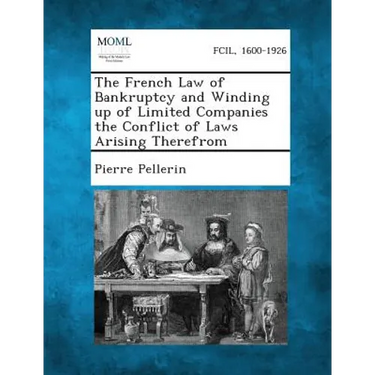 The French Law of Bankruptcy and Winding up of Limited Companies the Conflict of Laws Arising Therefrom