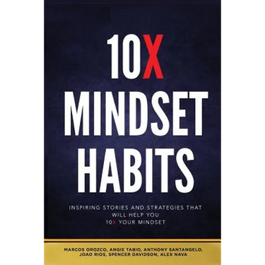 10x Mindset Habits: Inspiring Stories and Strategies That Will Help You Lead with Success