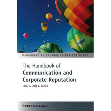 The Handbook of Communication and Corporate Reputation