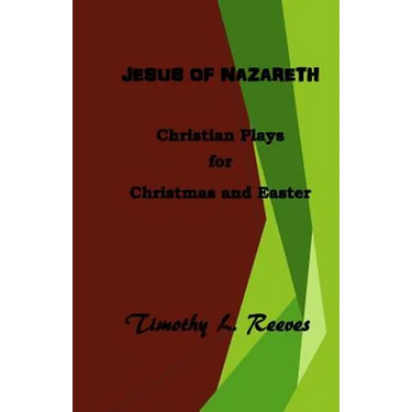 Jesus of Nazareth: Christian Plays for Christmas and Easter