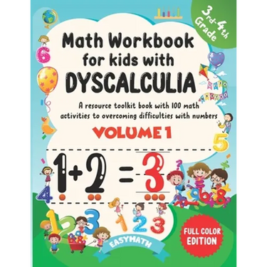 Math Workbook For Kids With Dyscalculia. A resource toolkit book with 100 math activities to overcoming difficulties with numbers. Volume 1. Full colo