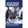 Nathan Bedford Forrest: Southern Hero, American Patriot