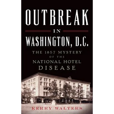Outbreak in Washington, D.C.: The 1857 Mystery of the National Hotel Disease