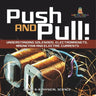 Push and Pull! Understanding Solenoids, Electromagnets, Magnetism and Electric Currents Grade 6-8 Physical Science
