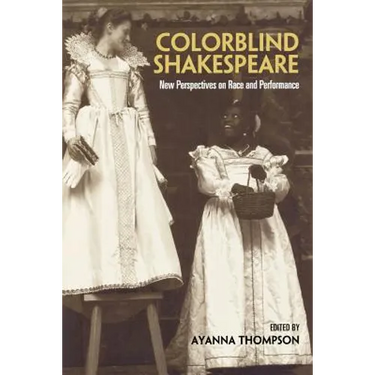 Colorblind Shakespeare: New Perspectives on Race and Performance