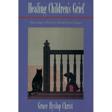 Healing Children's Grief: Surviving a Parent's Death from Cancer