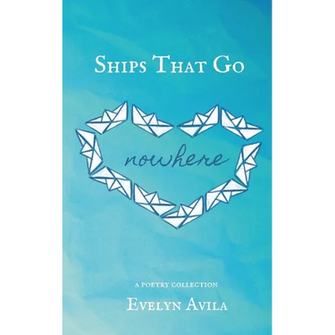 Ships That Go Nowhere: A Poetry Collection