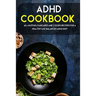 ADHD Cookbook: 40+ Muffins, Pancakes and Cookie recipes for a healthy and balanced ADHD diet