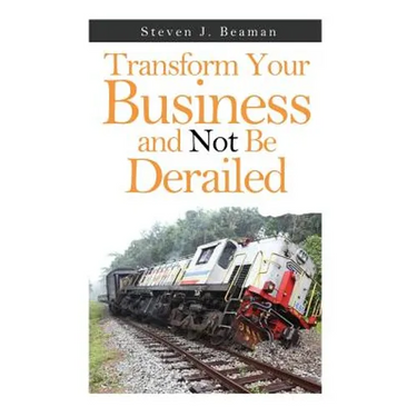 Transform Your Business and Not Be Derailed