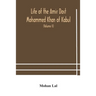 Life Of The Amir Dost Mohammed Khan Of Kabul: With His Political Proceedings Towards The English, Russian And Persian Governments, Including The Victo