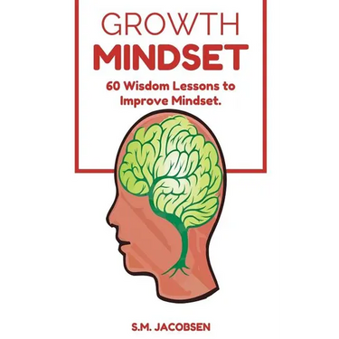 Growth Mindset: 60 Wisdom Lessons To Improve Mindset