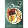 Let's Make Oatmeal: 40 Oat-rageously Oat-standing Recipes