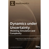 Dynamics under Uncertainty: Modeling Simulation and Complexity