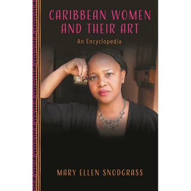 Caribbean Women and Their Art: An Encyclopedia
