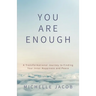 You Are Enough: A Transformational Journey to Finding Your Inner Happiness and Peace