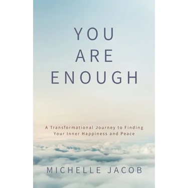 You Are Enough: A Transformational Journey to Finding Your Inner Happiness and Peace
