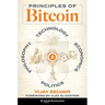 Principles of Bitcoin: Technology, Economics, Politics, and Philosophy