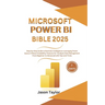 Microsoft Power BI Bible: Step-by-Step Guide to Business Intelligence Leveraging Power Query's Robust Scalability Features for Terabyte Data Man