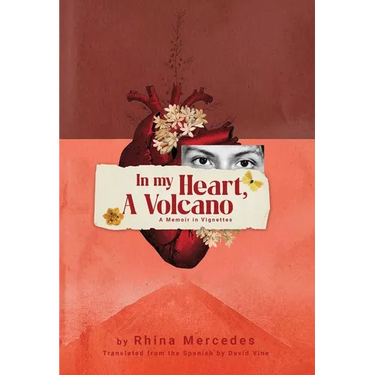In My Heart, A Volcano: A Memoir in Vignettes