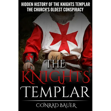 The Knights Templar: The Hidden History of the Knights Templar: The Church's Oldest Conspiracy