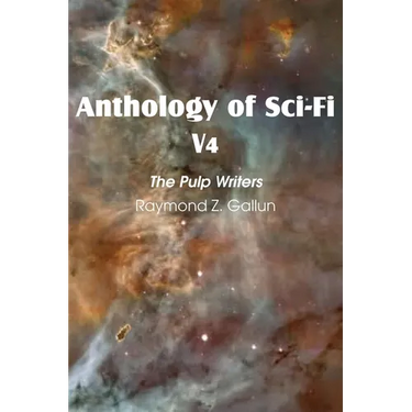 Anthology of Sci-Fi V4, the Pulp Writers - Raymond Z. Gallun
