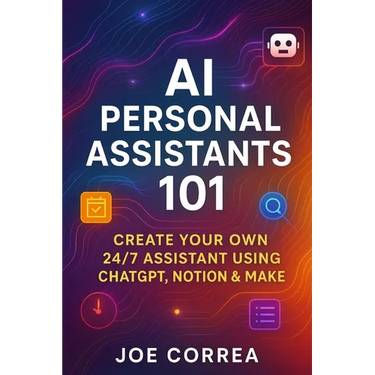 AI Personal Assistants 101: Create Your Own 24/7 Assistant Using ChatGPT, Notion & Make