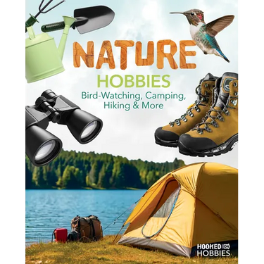Nature Hobbies: Bird-Watching, Camping, Hiking & More: Bird-Watching, Camping, Hiking & More