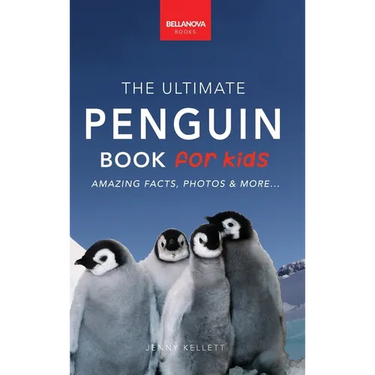 Penguins The Ultimate Penguin Book for Kids: 100+ Amazing Penguin Facts, Photos, Quiz + More