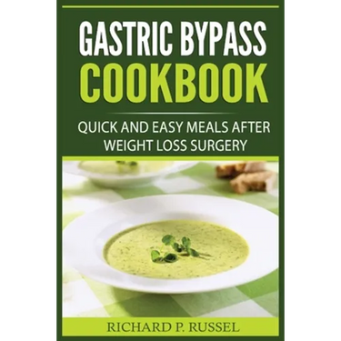 Gastric Bypass Cookbook: Quick And Easy Meals After Weight Loss Surgery