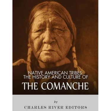 Native American Tribes: The History and Culture of the Comanche