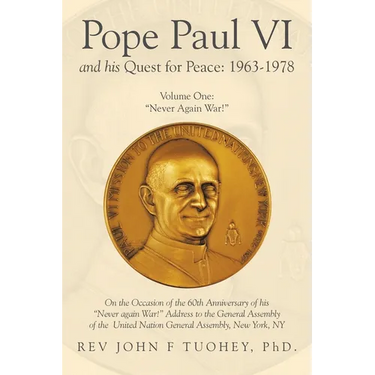 Pope Paul VI and His Quest for Peace: 1963-1978: Volume One: "Never Again War!"