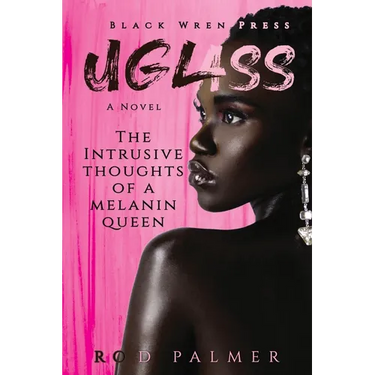Uglass: The Intrusive Thoughts Of A Melanin Queen