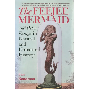 The Feejee Mermaid and Other Essays in Natural and Unnatural History