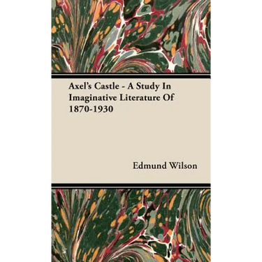 Axel's Castle - A Study In Imaginative Literature Of 1870-1930