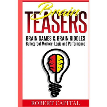 Brain Teasers: Brain Games & Brain Riddles - Bulletproof Memory, Logic and Performance