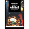 Cooking Recipes Anime (Pocket Version): Anime Recipes